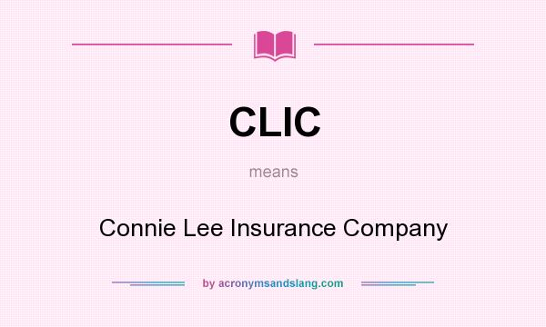 What does CLIC mean? It stands for Connie Lee Insurance Company