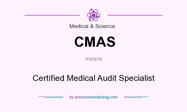 What does CMAS mean? It stands for Certified Medical Audit Specialist