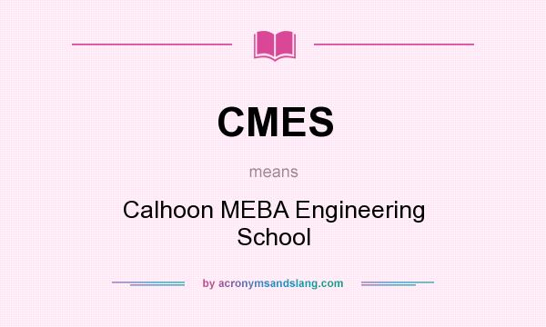 What does CMES mean? It stands for Calhoon MEBA Engineering School