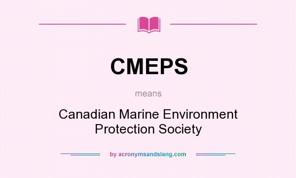 What does CMEPS mean? It stands for Canadian Marine Environment Protection Society