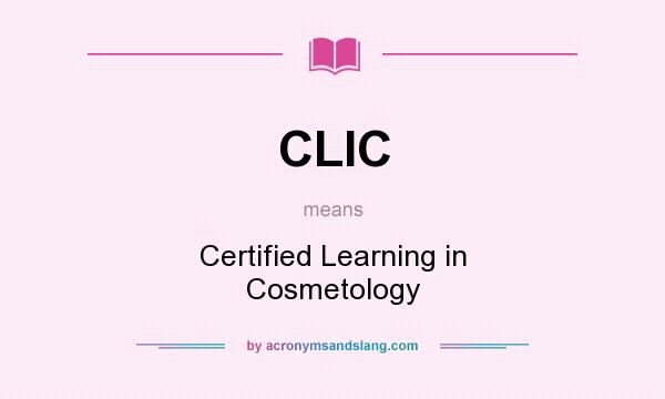 What does CLIC mean? It stands for Certified Learning in Cosmetology
