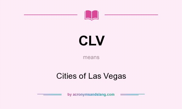 What does CLV mean? It stands for Cities of Las Vegas