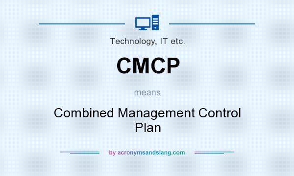 What does CMCP mean? It stands for Combined Management Control Plan