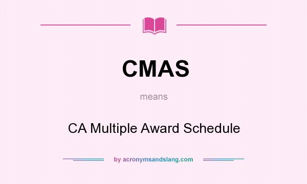 What does CMAS mean? It stands for CA Multiple Award Schedule