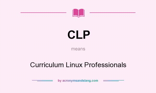 What does CLP mean? It stands for Curriculum Linux Professionals
