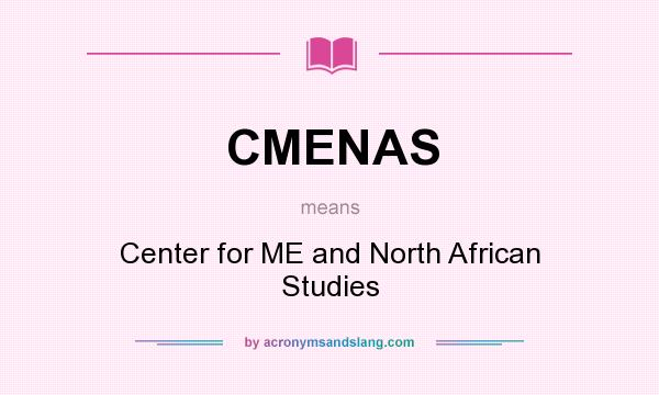 What does CMENAS mean? It stands for Center for ME and North African Studies