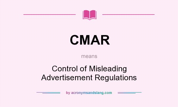 What does CMAR mean? It stands for Control of Misleading Advertisement Regulations