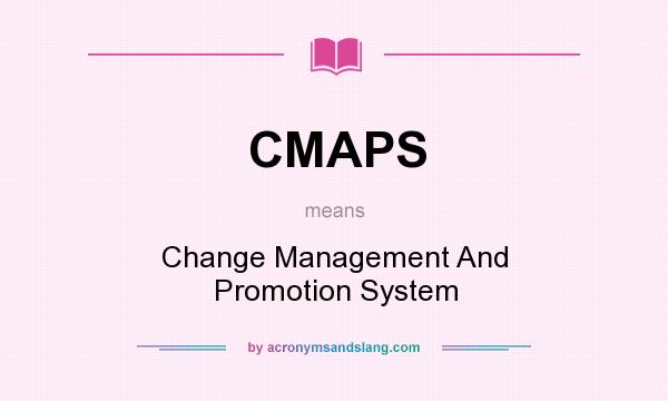 What does CMAPS mean? It stands for Change Management And Promotion System