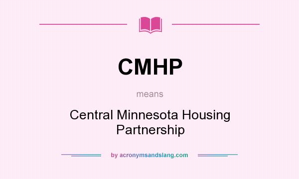 What does CMHP mean? It stands for Central Minnesota Housing Partnership