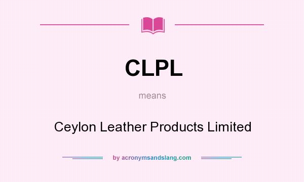 What does CLPL mean? It stands for Ceylon Leather Products Limited