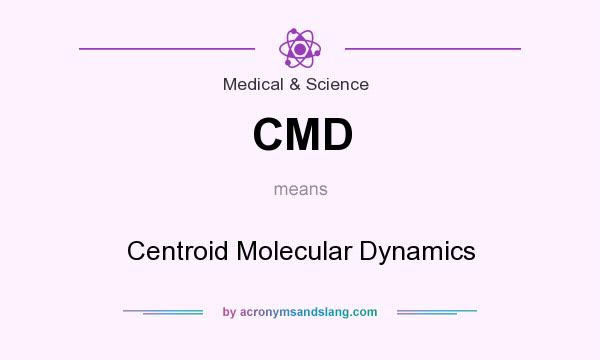 What does CMD mean? It stands for Centroid Molecular Dynamics