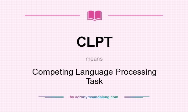 What does CLPT mean? It stands for Competing Language Processing Task