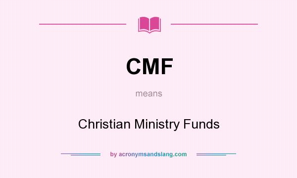 What does CMF mean? It stands for Christian Ministry Funds