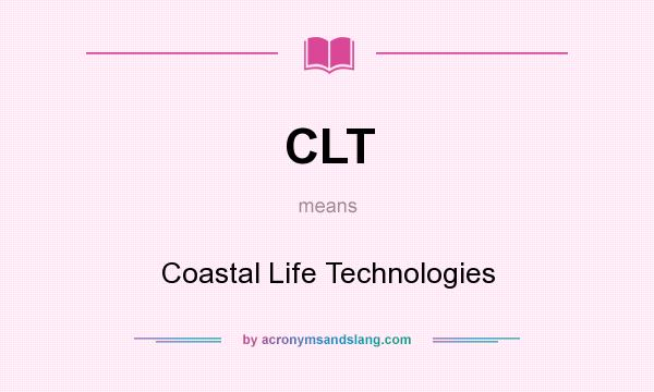 What does CLT mean? It stands for Coastal Life Technologies