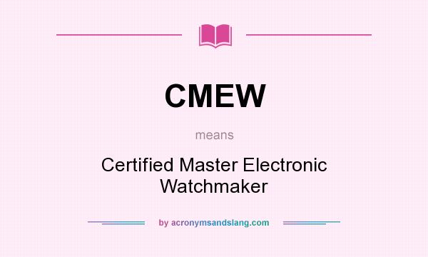 What does CMEW mean? It stands for Certified Master Electronic Watchmaker