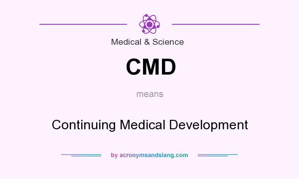 What does CMD mean? It stands for Continuing Medical Development
