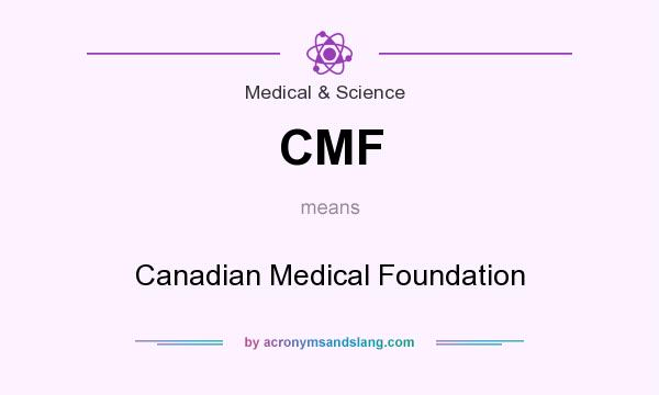 What does CMF mean? It stands for Canadian Medical Foundation