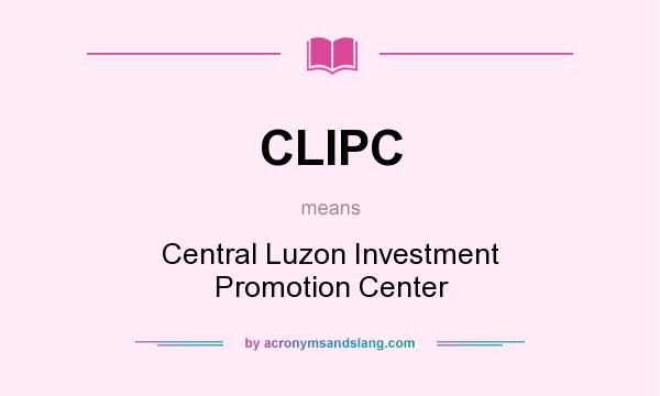 What does CLIPC mean? It stands for Central Luzon Investment Promotion Center