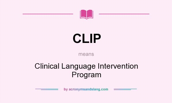 What does CLIP mean? It stands for Clinical Language Intervention Program