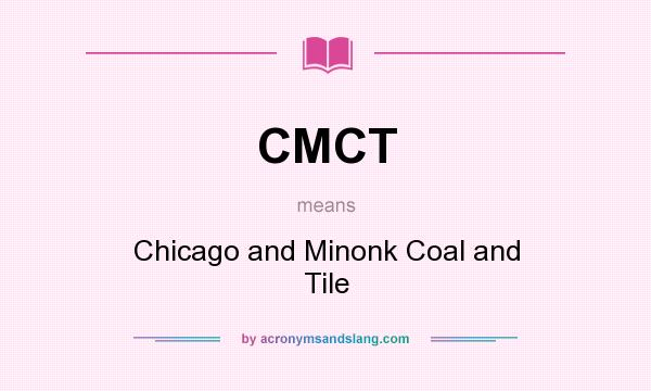 What does CMCT mean? It stands for Chicago and Minonk Coal and Tile