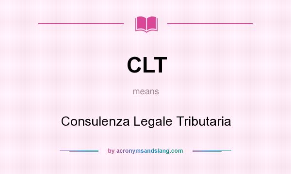 What does CLT mean? It stands for Consulenza Legale Tributaria