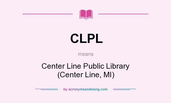 What does CLPL mean? It stands for Center Line Public Library (Center Line, MI)