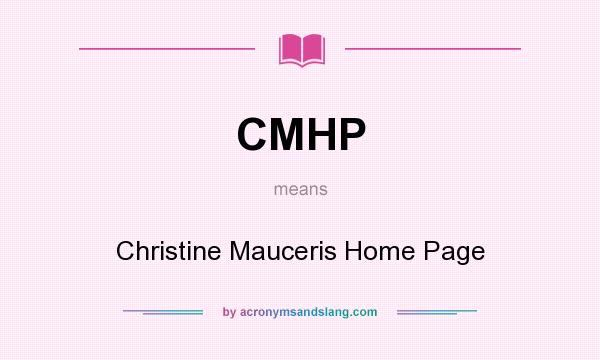 What does CMHP mean? It stands for Christine Mauceris Home Page