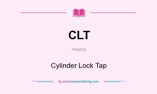 What does CLT mean? It stands for Cylinder Lock Tap
