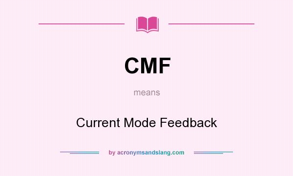 What does CMF mean? It stands for Current Mode Feedback