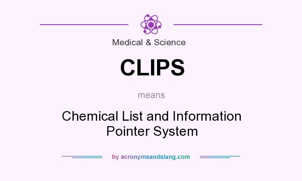 What does CLIPS mean? It stands for Chemical List and Information Pointer System