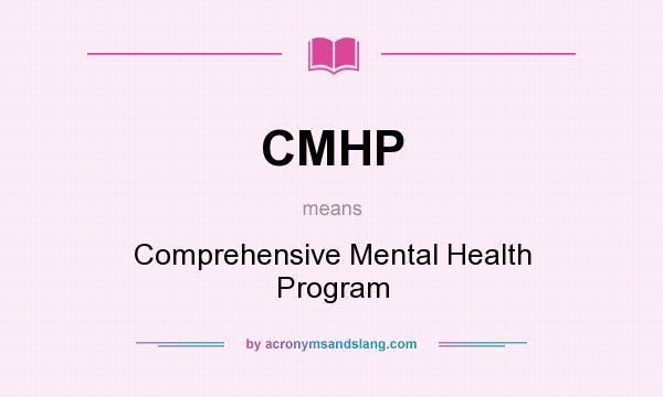 What does CMHP mean? It stands for Comprehensive Mental Health Program