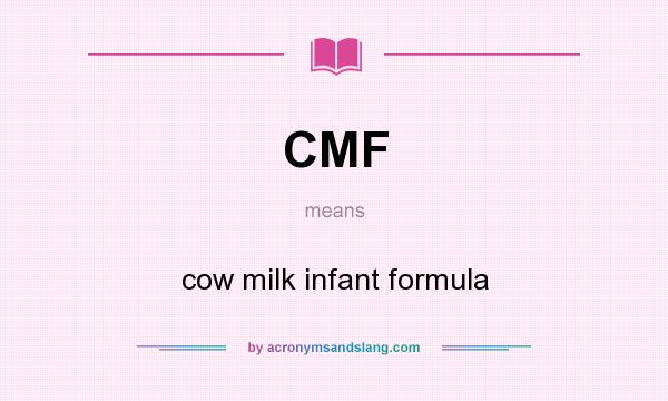 What does CMF mean? It stands for cow milk infant formula