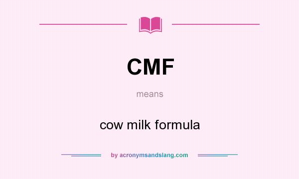 What does CMF mean? It stands for cow milk formula