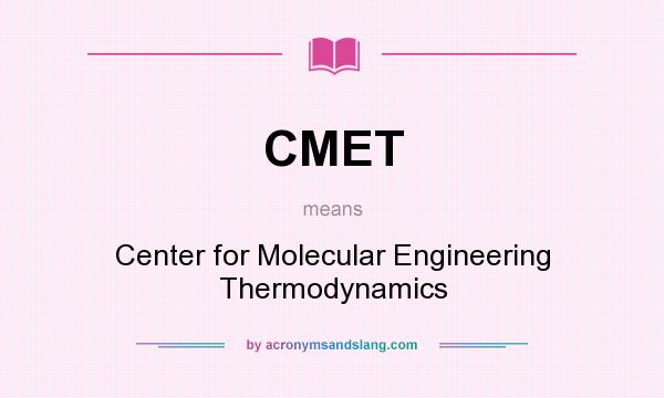 What does CMET mean? It stands for Center for Molecular Engineering Thermodynamics