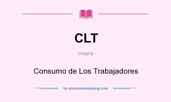 What does CLT mean? It stands for Consumo de Los Trabajadores