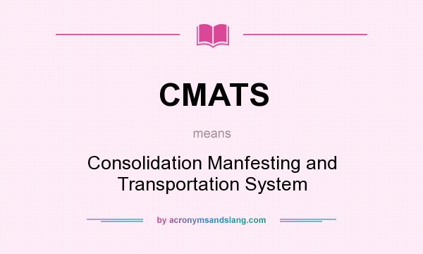 What does CMATS mean? It stands for Consolidation Manfesting and Transportation System