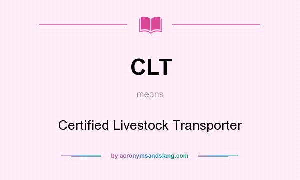 What does CLT mean? It stands for Certified Livestock Transporter