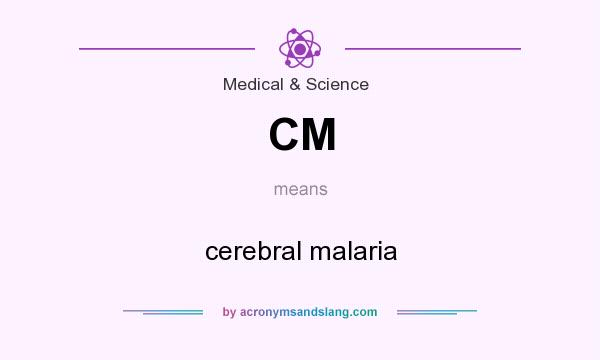 What does CM mean? It stands for cerebral malaria
