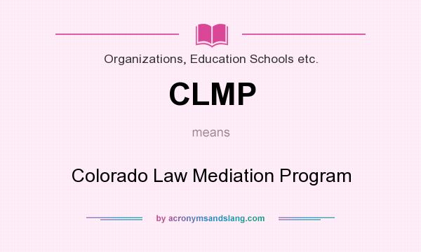 What does CLMP mean? It stands for Colorado Law Mediation Program