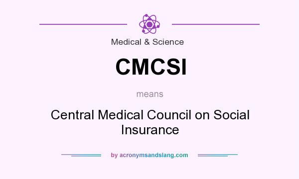 What does CMCSI mean? It stands for Central Medical Council on Social Insurance