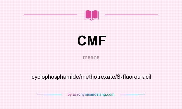 What does CMF mean? It stands for cyclophosphamide/methotrexate/S-fluorouracil