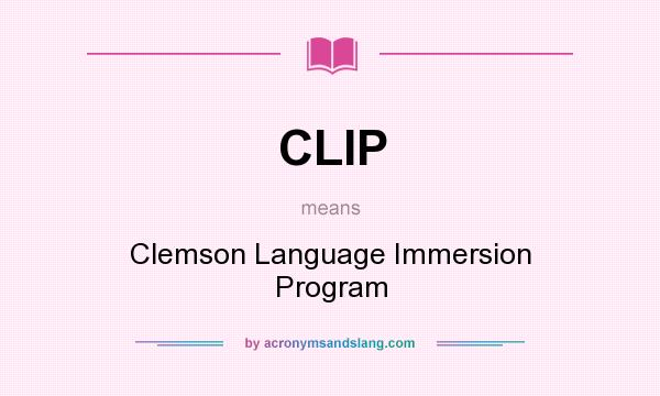 What does CLIP mean? It stands for Clemson Language Immersion Program