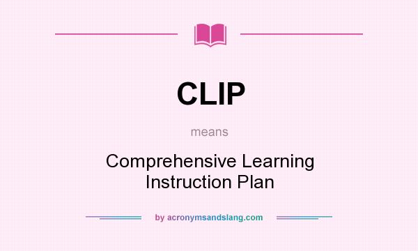 What does CLIP mean? It stands for Comprehensive Learning Instruction Plan