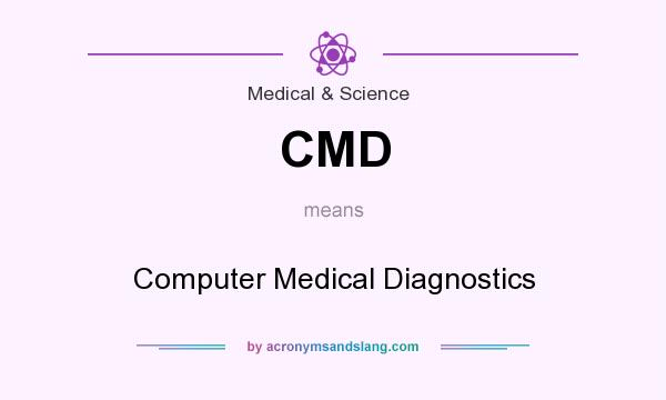 What does CMD mean? It stands for Computer Medical Diagnostics