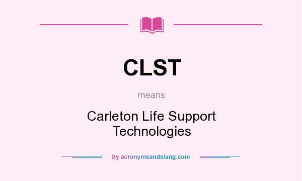 What does CLST mean? It stands for Carleton Life Support Technologies