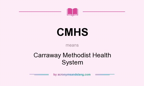 What does CMHS mean? It stands for Carraway Methodist Health System