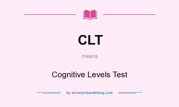 What does CLT mean? It stands for Cognitive Levels Test