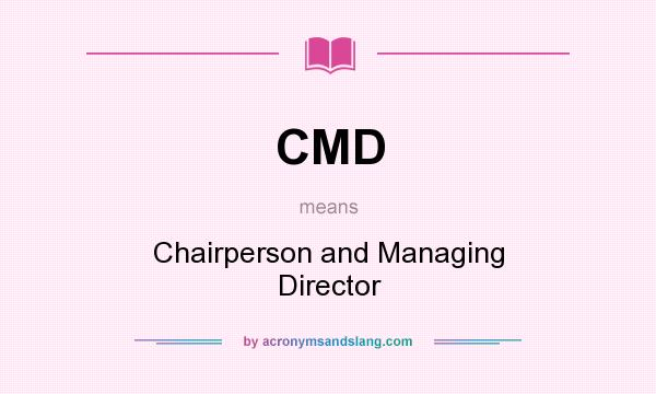 What does CMD mean? It stands for Chairperson and Managing Director