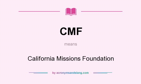 What does CMF mean? It stands for California Missions Foundation