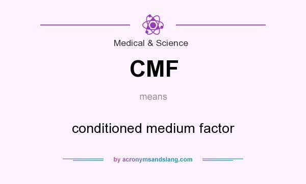 What does CMF mean? It stands for conditioned medium factor